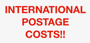 INTERNATIONAL POSTAGE COSTS!  PLEASE CONTACT ME.